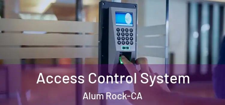  Access Control System Alum Rock-CA