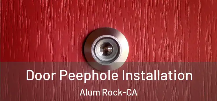  Door Peephole Installation Alum Rock-CA