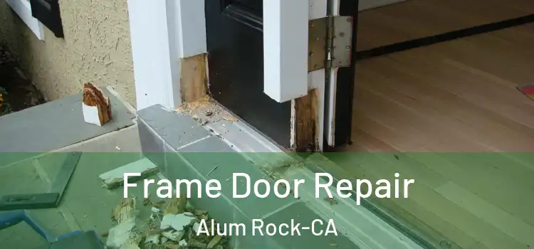  Frame Door Repair Alum Rock-CA