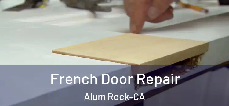  French Door Repair Alum Rock-CA