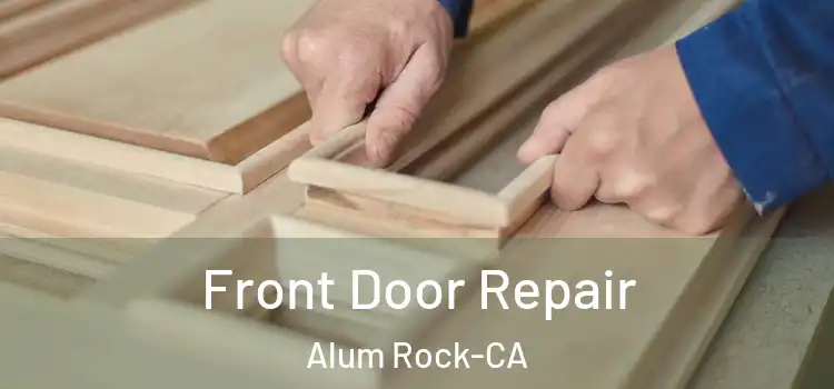  Front Door Repair Alum Rock-CA